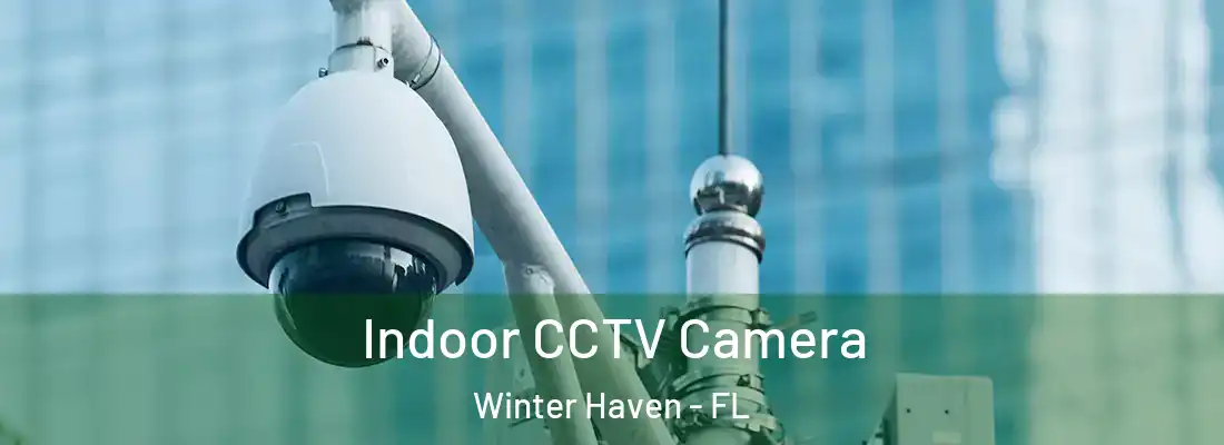 Indoor CCTV Camera Winter Haven - FL