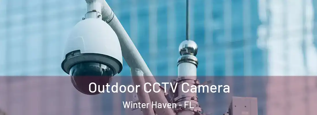  Outdoor CCTV Camera Winter Haven - FL